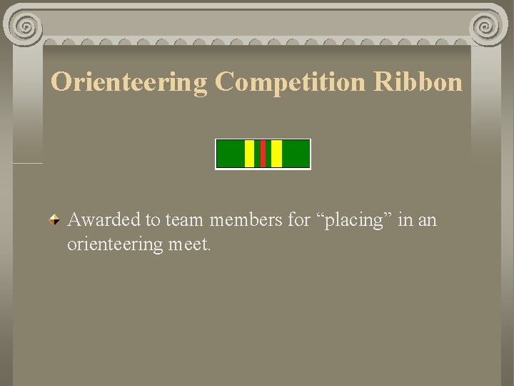 Orienteering Competition Ribbon Awarded to team members for “placing” in an orienteering meet. 