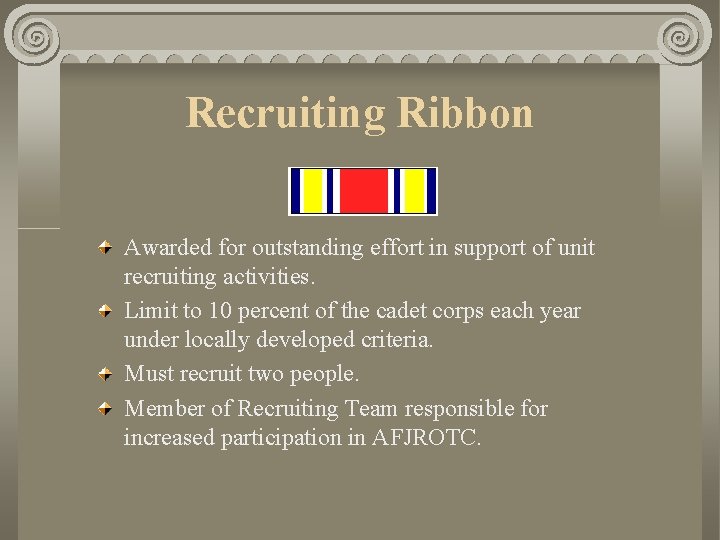 Recruiting Ribbon Awarded for outstanding effort in support of unit recruiting activities. Limit to