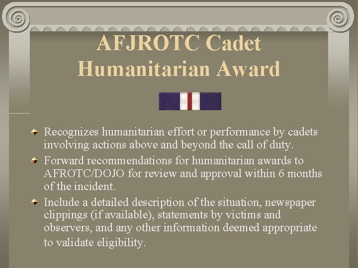 AFJROTC Cadet Humanitarian Award Recognizes humanitarian effort or performance by cadets involving actions above