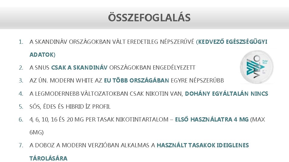 ÖSSZEFOGLALÁS 1. A SKANDINÁV ORSZÁGOKBAN VÁLT EREDETILEG NÉPSZERŰVÉ (KEDVEZŐ EGÉSZSÉGÜGYI ADATOK) 2. A SNUS