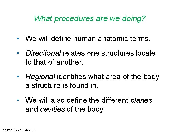 What procedures are we doing? • We will define human anatomic terms. • Directional