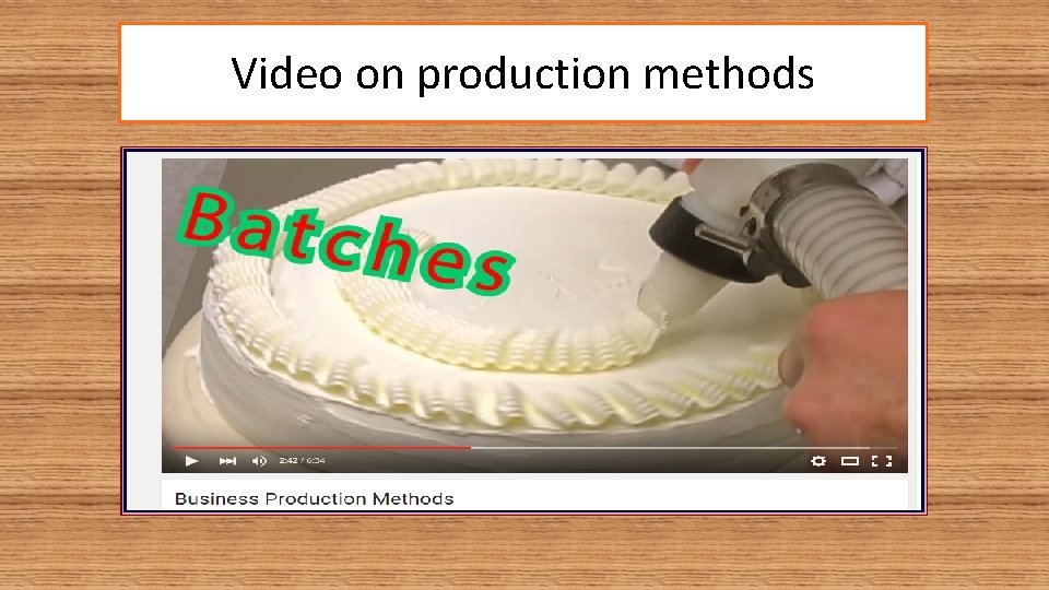 Video on production methods Video on production methods