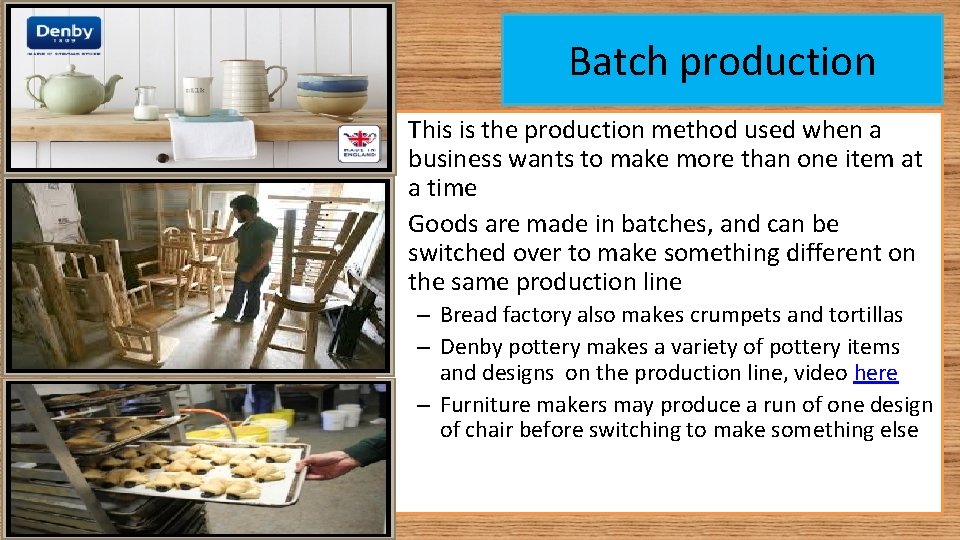 Batch production • This is the production method used when a business wants to Batch production • This is the production method used when a business wants to