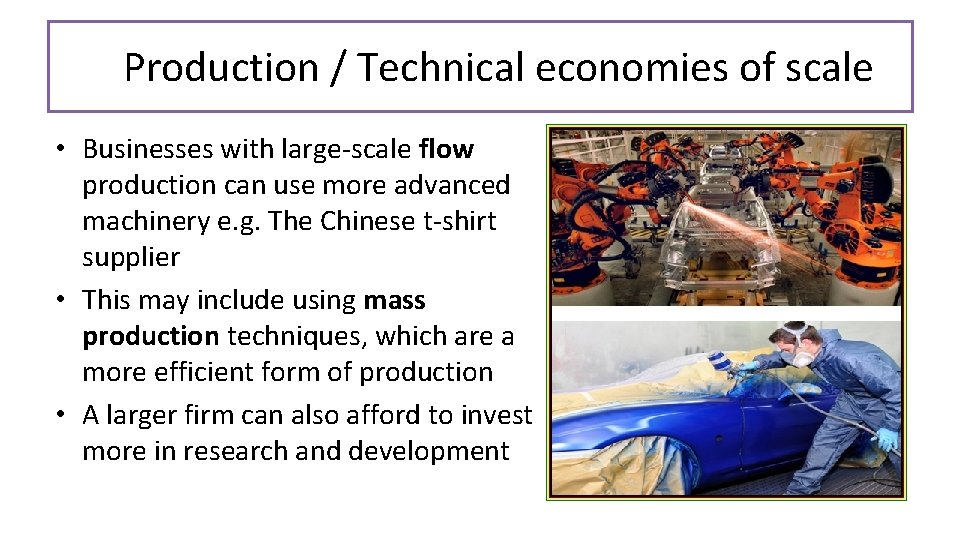 Production / Technical economies of scale • Businesses with large-scale flow production can use Production / Technical economies of scale • Businesses with large-scale flow production can use