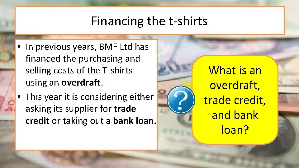 Financing the t-shirts • In previous years, BMF Ltd has financed the purchasing and Financing the t-shirts • In previous years, BMF Ltd has financed the purchasing and