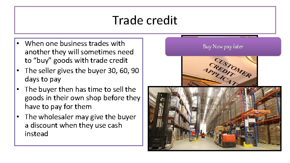 Trade credit • When one business trades with another they will sometimes need to Trade credit • When one business trades with another they will sometimes need to