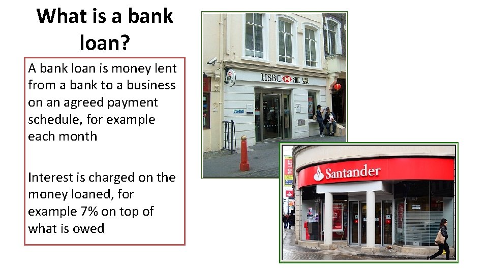 What is a bank loan? A bank loan is money lent from a bank What is a bank loan? A bank loan is money lent from a bank