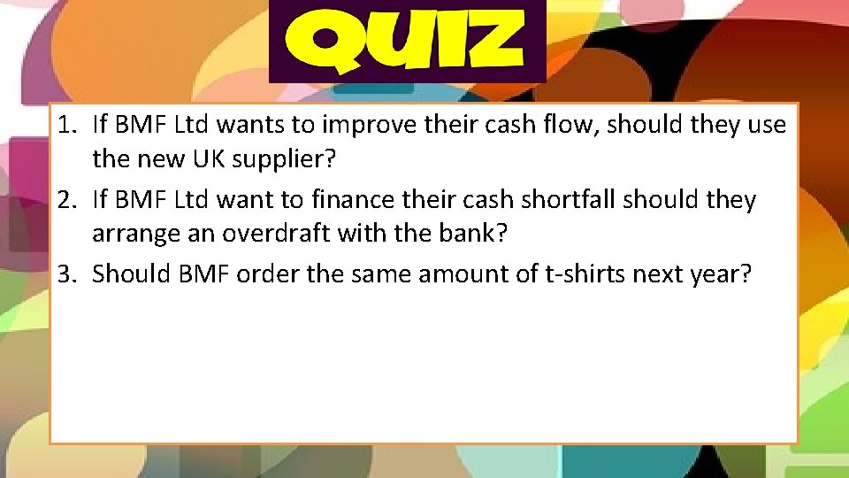 1. If BMF Ltd wants to improve their cash flow, should they use the 1. If BMF Ltd wants to improve their cash flow, should they use the