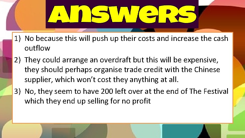 1) No because this will push up their costs and increase the cash outflow 1) No because this will push up their costs and increase the cash outflow