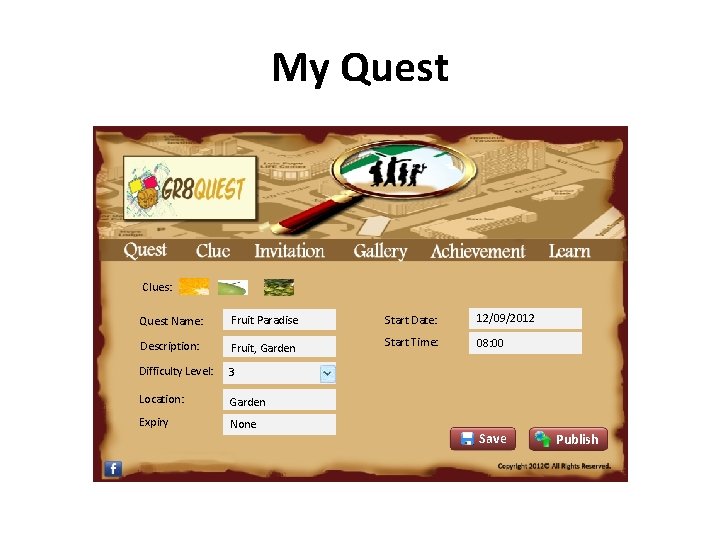 My Quest Clues: Quest Name: Fruit Paradise Start Date: 12/09/2012 Description: Fruit, Garden Start