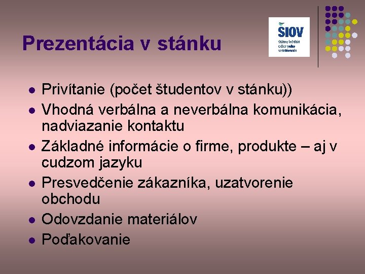 Prezentácia v stánku l l l Privítanie (počet študentov v stánku)) Vhodná verbálna a