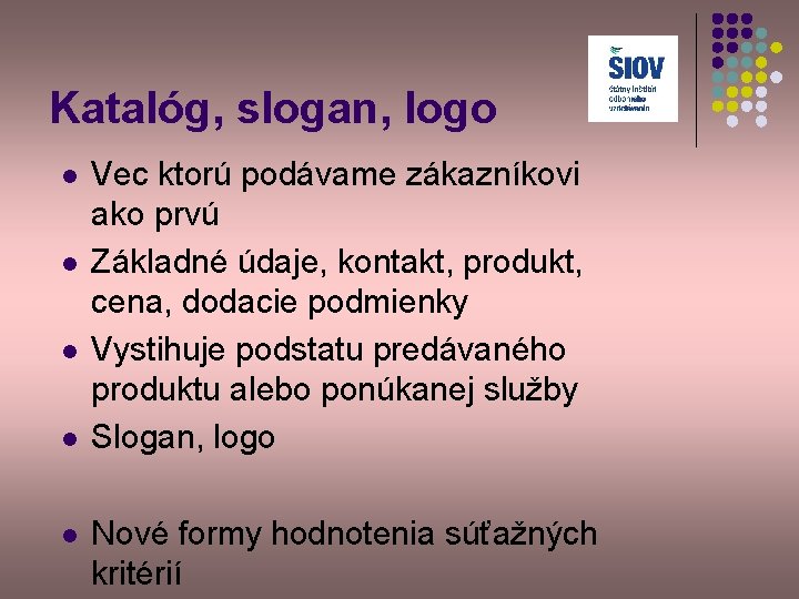 Katalóg, slogan, logo l l l Vec ktorú podávame zákazníkovi ako prvú Základné údaje,