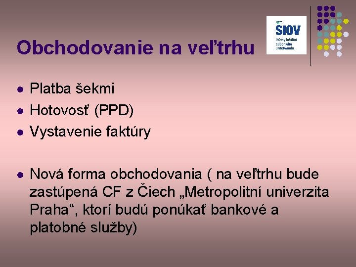 Obchodovanie na veľtrhu l l Platba šekmi Hotovosť (PPD) Vystavenie faktúry Nová forma obchodovania