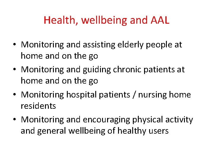 Health, wellbeing and AAL • Monitoring and assisting elderly people at home and on