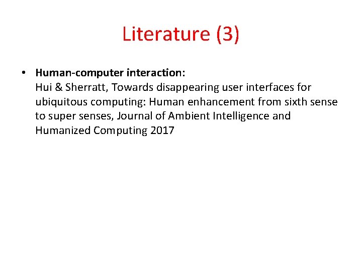 Literature (3) • Human-computer interaction: Hui & Sherratt, Towards disappearing user interfaces for ubiquitous