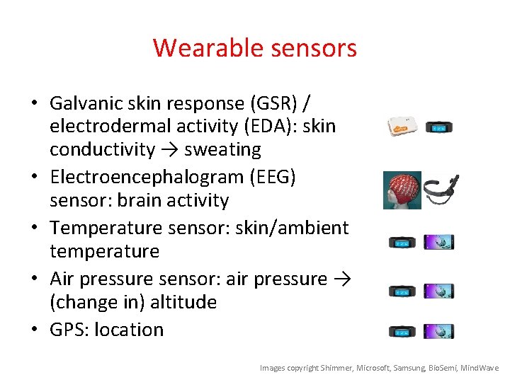 Wearable sensors • Galvanic skin response (GSR) / electrodermal activity (EDA): skin conductivity →