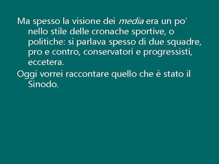 Ma spesso la visione dei media era un po’ nello stile delle cronache sportive,