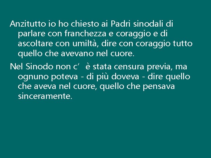 Anzitutto io ho chiesto ai Padri sinodali di parlare con franchezza e coraggio e