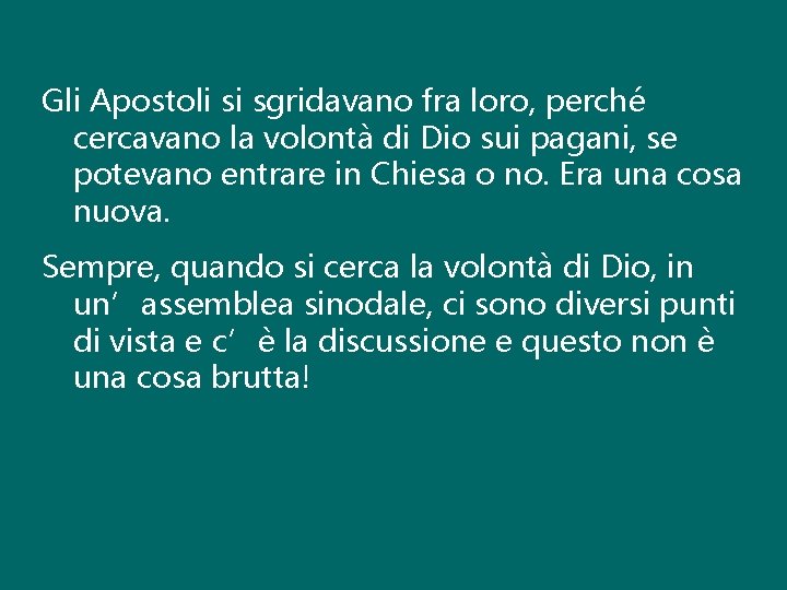 Gli Apostoli si sgridavano fra loro, perché cercavano la volontà di Dio sui pagani,