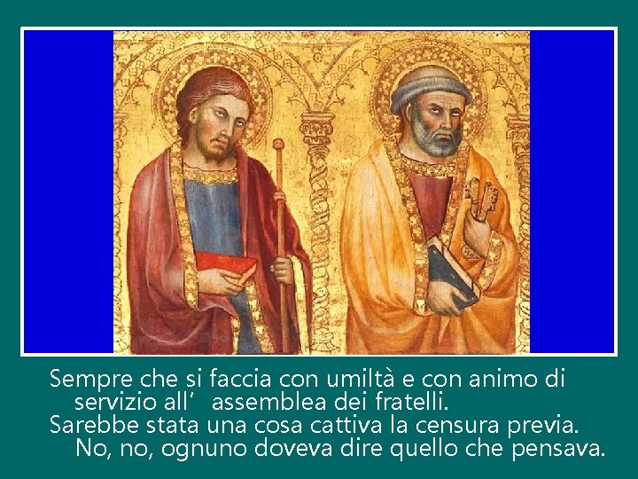 Sempre che si faccia con umiltà e con animo di servizio all’assemblea dei fratelli.