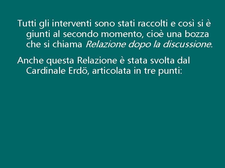 Tutti gli interventi sono stati raccolti e così si è giunti al secondo momento,