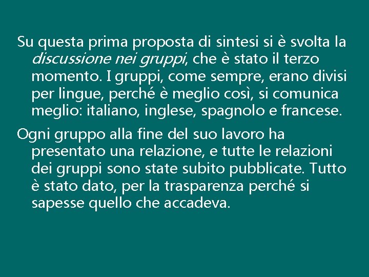 Su questa prima proposta di sintesi si è svolta la discussione nei gruppi, che