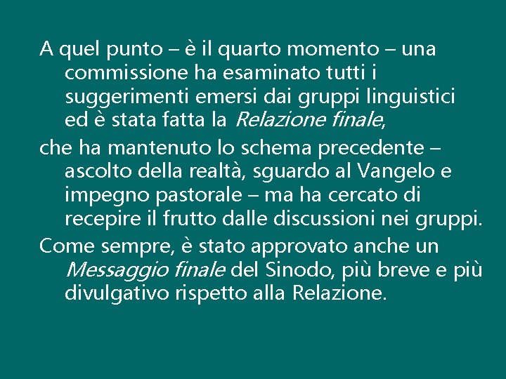 A quel punto – è il quarto momento – una commissione ha esaminato tutti