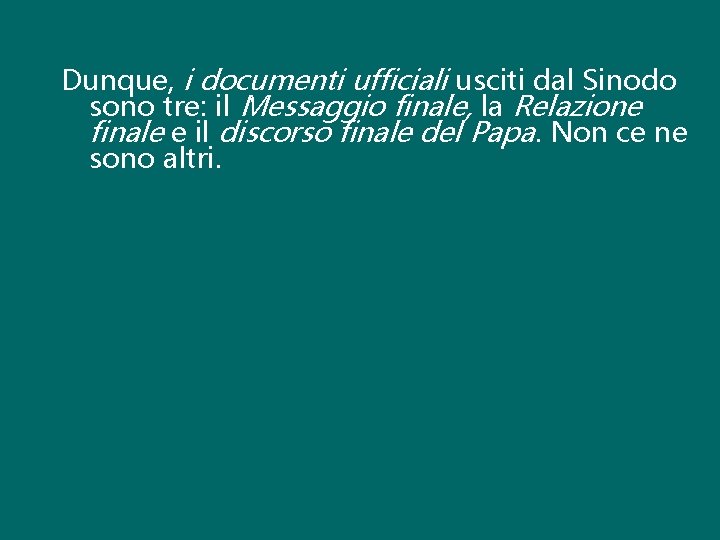 Dunque, i documenti ufficiali usciti dal Sinodo sono tre: il Messaggio finale, la Relazione