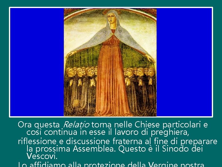 Ora questa Relatio torna nelle Chiese particolari e così continua in esse il lavoro