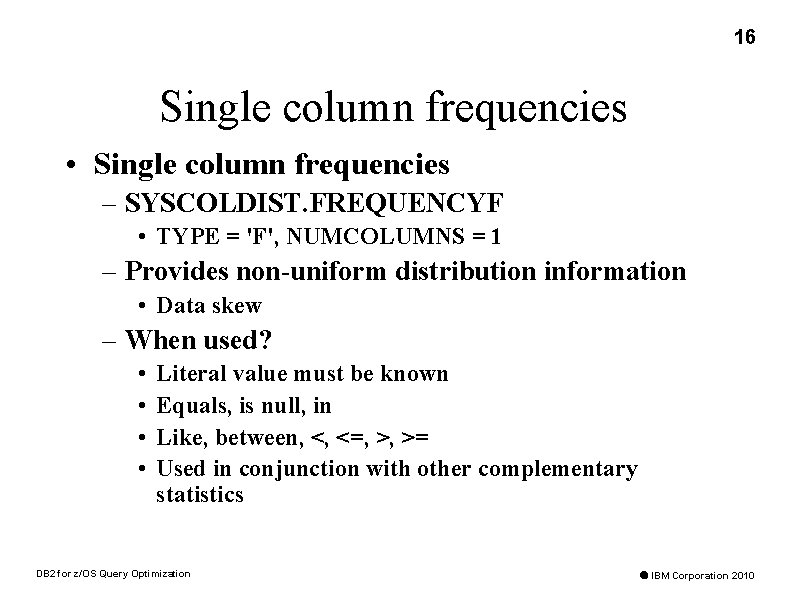 16 Single column frequencies • Single column frequencies – SYSCOLDIST. FREQUENCYF • TYPE =