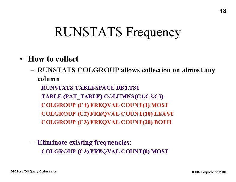 18 RUNSTATS Frequency • How to collect – RUNSTATS COLGROUP allows collection on almost