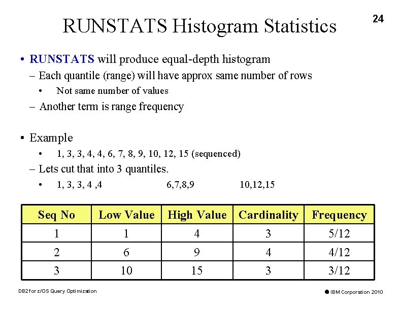 RUNSTATS Histogram Statistics 24 • RUNSTATS will produce equal-depth histogram – Each quantile (range)