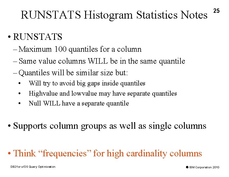 RUNSTATS Histogram Statistics Notes 25 • RUNSTATS – Maximum 100 quantiles for a column