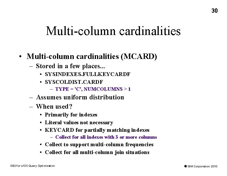 30 Multi-column cardinalities • Multi-column cardinalities (MCARD) – Stored in a few places. .