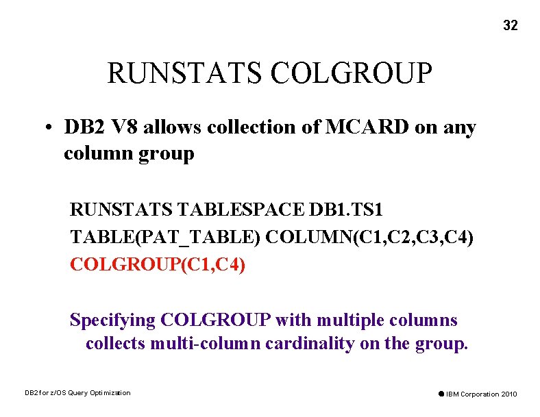 32 RUNSTATS COLGROUP • DB 2 V 8 allows collection of MCARD on any