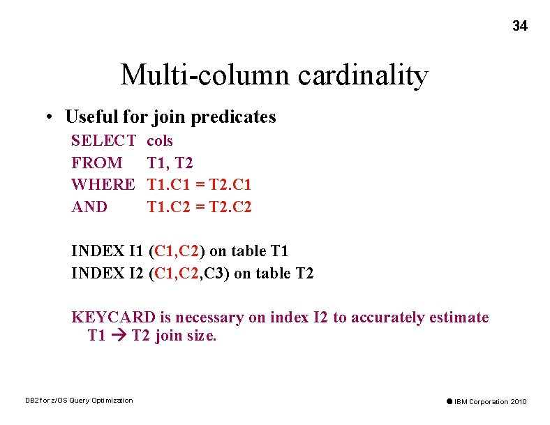 34 Multi-column cardinality • Useful for join predicates SELECT FROM WHERE AND cols T