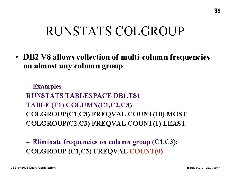 39 RUNSTATS COLGROUP • DB 2 V 8 allows collection of multi-column frequencies on