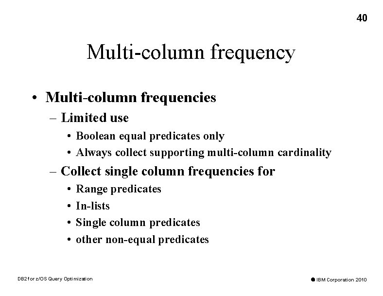 40 Multi-column frequency • Multi-column frequencies – Limited use • Boolean equal predicates only