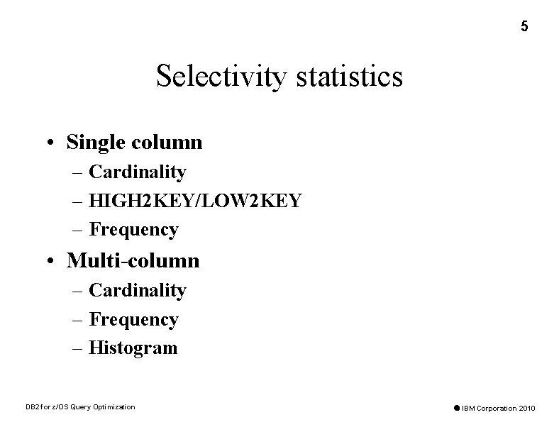 5 Selectivity statistics • Single column – Cardinality – HIGH 2 KEY/LOW 2 KEY