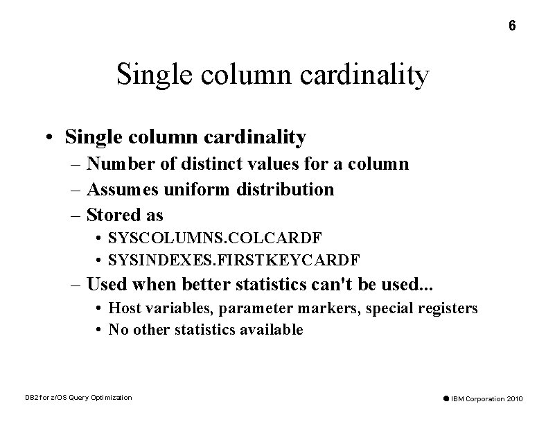 6 Single column cardinality • Single column cardinality – Number of distinct values for