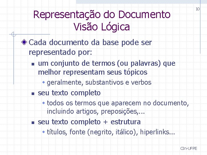 10 Representação do Documento Visão Lógica Cada documento da base pode ser representado por: