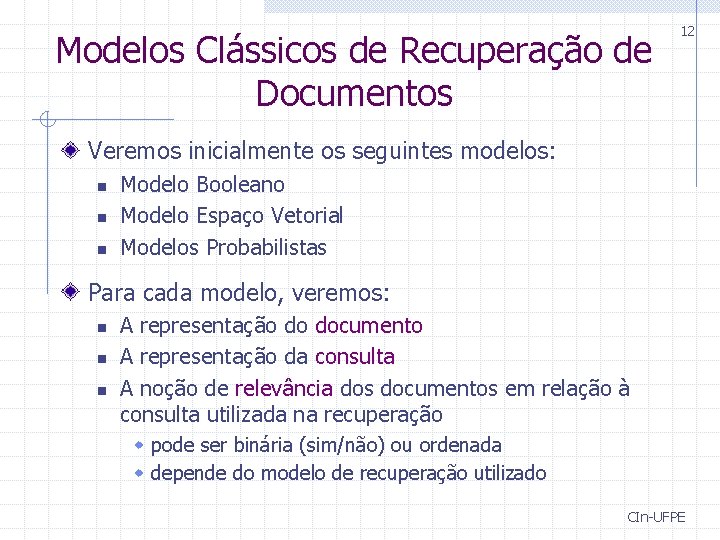 Modelos Clássicos de Recuperação de Documentos 12 Veremos inicialmente os seguintes modelos: n n