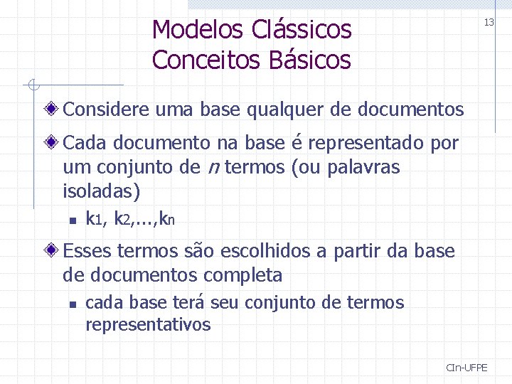 Modelos Clássicos Conceitos Básicos 13 Considere uma base qualquer de documentos Cada documento na