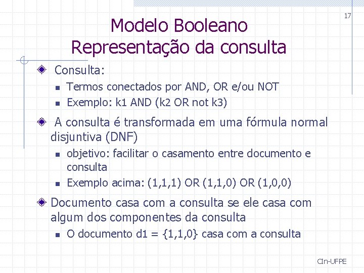 17 Modelo Booleano Representação da consulta Consulta: n n Termos conectados por AND, OR