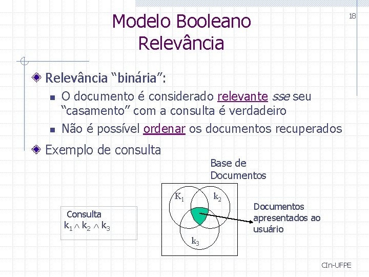 Modelo Booleano Relevância 18 Relevância “binária”: n n O documento é considerado relevante sse