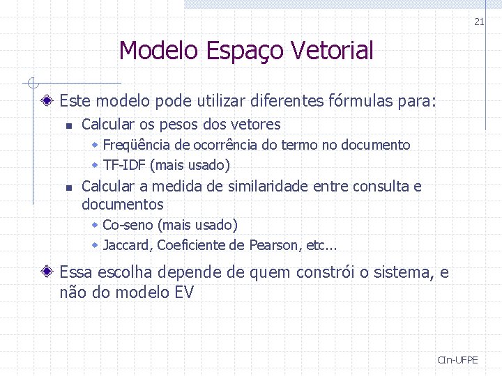 21 Modelo Espaço Vetorial Este modelo pode utilizar diferentes fórmulas para: n Calcular os