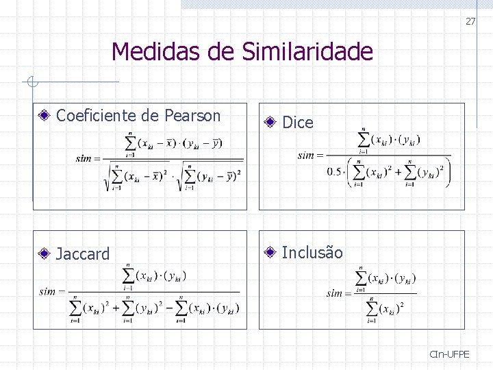 27 Medidas de Similaridade Coeficiente de Pearson Dice Jaccard Inclusão CIn-UFPE 