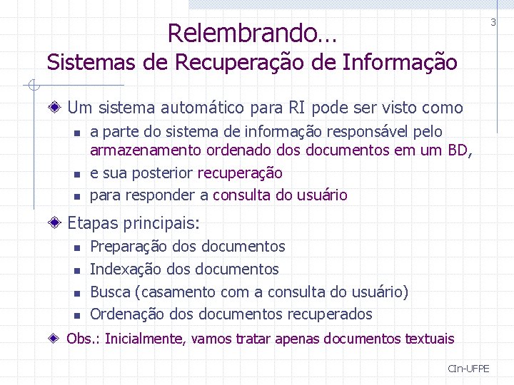 3 Relembrando… Sistemas de Recuperação de Informação Um sistema automático para RI pode ser