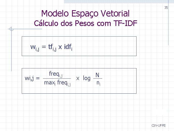 Modelo Espaço Vetorial 35 Cálculo dos Pesos com TF-IDF wi, j = tfi, j