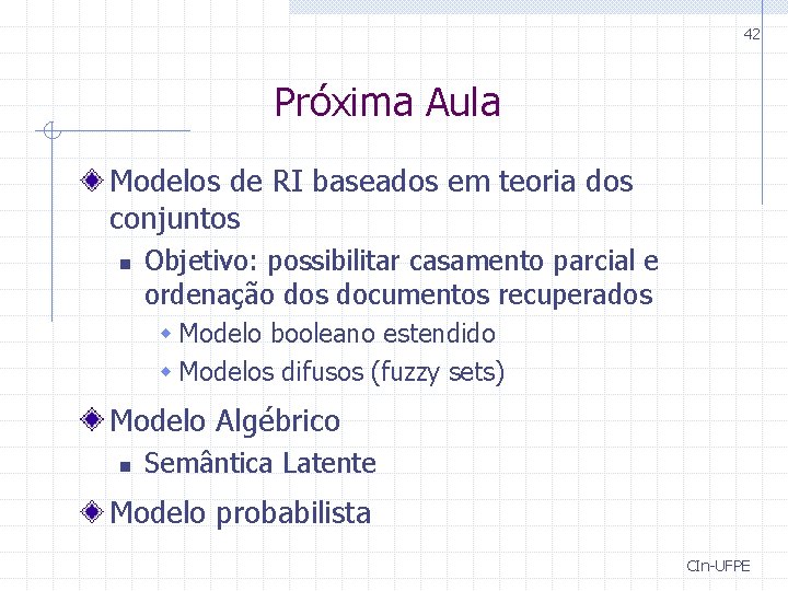 42 Próxima Aula Modelos de RI baseados em teoria dos conjuntos n Objetivo: possibilitar